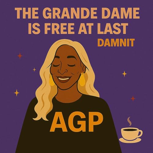 THE GRANDE DAME IS FREE AT LAST DAMNIT 👩🏽‍🦳