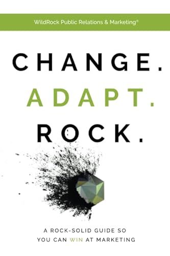 Change. Adapt. Rock.: A Rock-Solid Guide So You Can WIN at Marketing (Marketing Books)