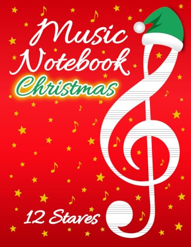 Christmas Music Notebook with 12 Staves: Joyful Composition Manuscript Gift for Family, Friends, Students & Teachers – Celebrate the Season with Every ... This Red Edition Journal for Creative Minds