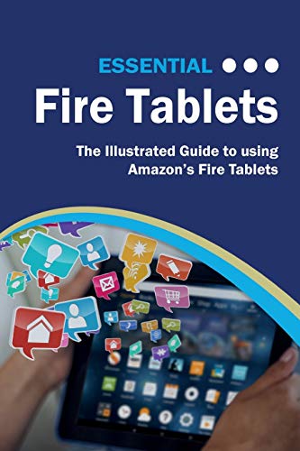 Essential Fire Tablets: The Illustrated Guide to Using Amazon's Fire Tablet (Computer Essentials)