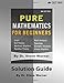 Pure Mathematics for Beginners - Solution Guide