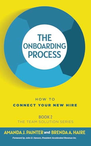 The Onboarding Process: How to Connect Your New Hire (The Team Solution Series)