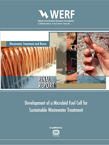 Development of a Microbial Fuel Cell for Sustainable Wastewater Treatment (WERF Research Report Series)