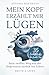 Mein Kopf erzählt mir Lügen: Dein sanfter Weg aus der Depression zurück ins Leben