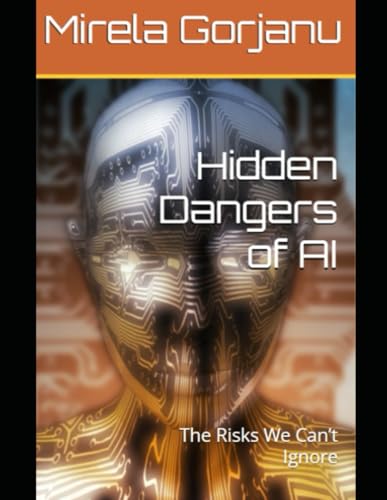 Hidden Dangers Of Ai: The Risks We Can’T Ignore (Artificial Intelligence)