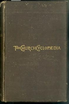 Unknown Binding The Church Cyclopaedia a Dictionary of Church Doctrine, History, Organization and Ritual Book