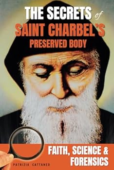 Paperback The Secrets of Saint Charbel's Preserved Body: Faith, Science, and Forensics Book