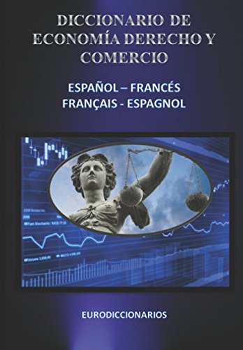 DICCIONARIO DE ECONOMÍA, DERECHO Y COMERCIO ESPAÑOL FRANCÉS Y FRANÇAIS ESPAGNOL