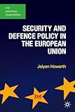 Security and Defence Policy in the European Union (The European Union Series)