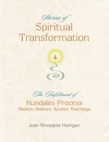 Stories of Spiritual Transformation: The Fulfillment of Kundalini Process - Modern Seekers, Ancient Teachings 0998467693 Book Cover