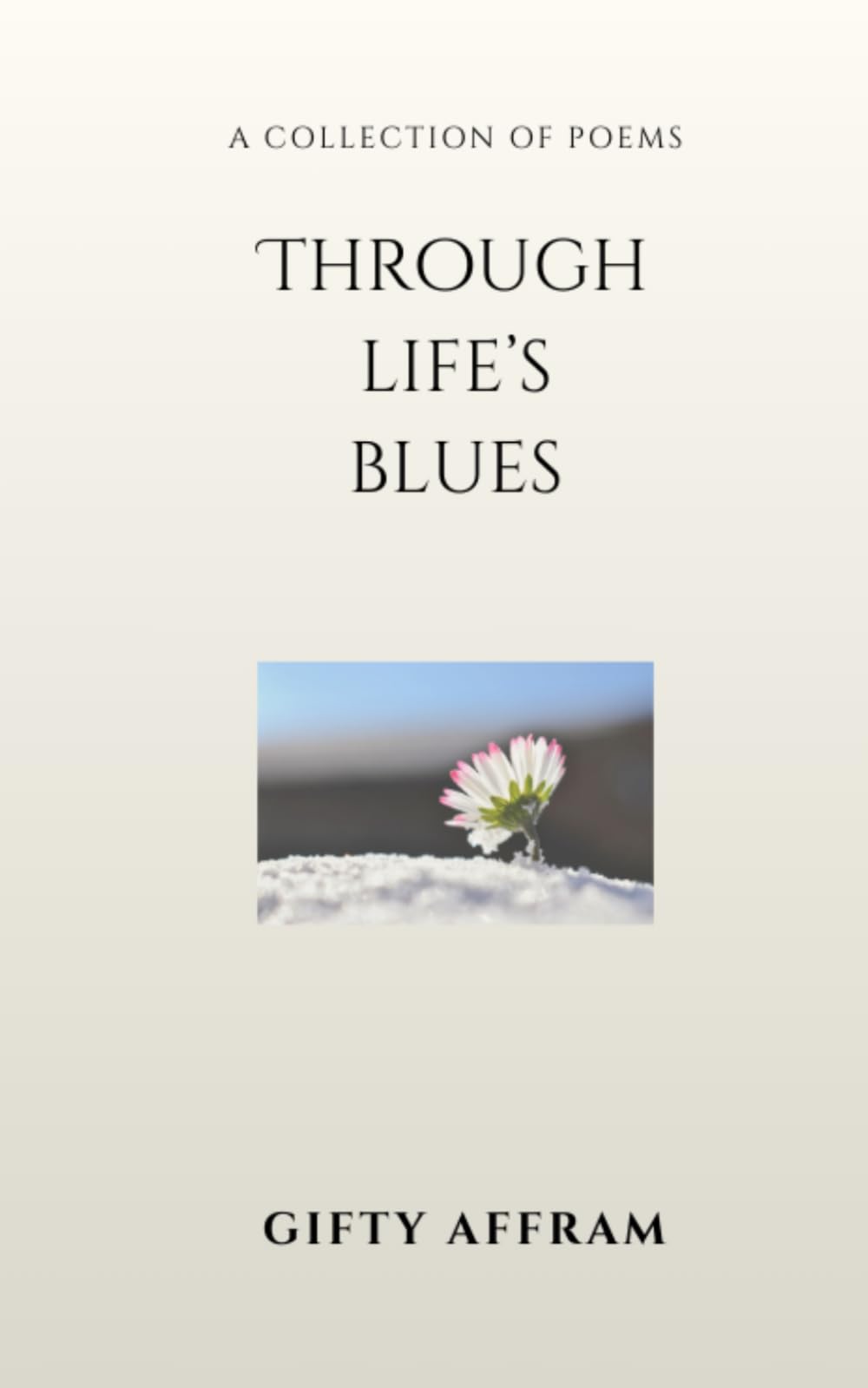 Through Life’s Blues: Poems on Life, Healing, Heartbreak, and Survival