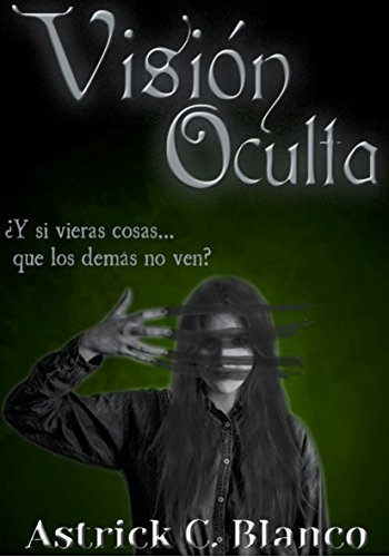 Visión Oculta: ¿y si vieras cosas que los demás no ven? (Libro 1 de la trilogía de Visión Ocult