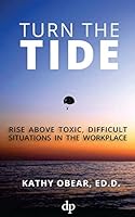 Turn the Tide: Rise Above Toxic, Difficult Situations in the Workplace 1683090438 Book Cover