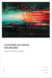  La critique culturelle sur Internet: Espaces, discours, valeurs