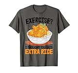 Ejercicio Pensé que habías dicho arroz extra comida filipina Camiseta