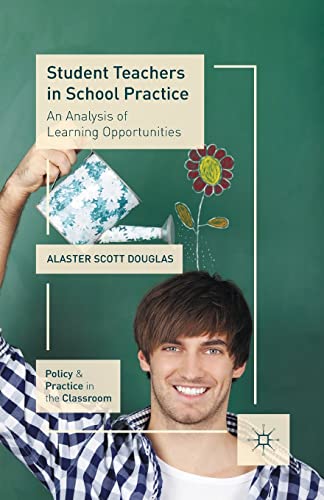 Student Teachers in School Practice: An Analysis of Learning Opportunities (Policy and Practice in the Classroom)