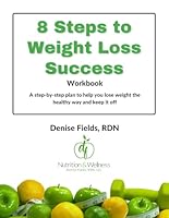 8 Steps to Weight Loss Success: A step-by-step plan to help you lose weight the healthy way and keep it off B0BW31GW1K Book Cover