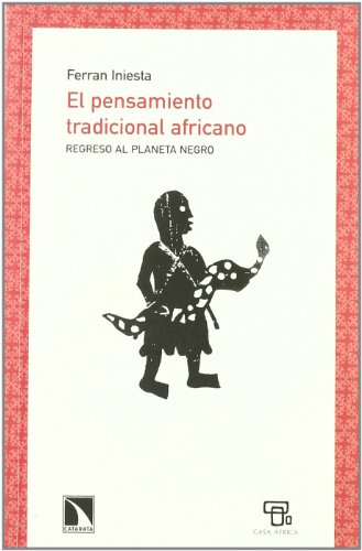 Pensamiento Tradicional Africano,: Regreso Al Planeta Negro (Colección Mayor)