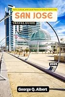 San Jose Travel Guide 2025-2026: Tech, Culture, and Local Flavor in One Dynamic City (Easygoing Journeys) B0F5NRG19W Book Cover