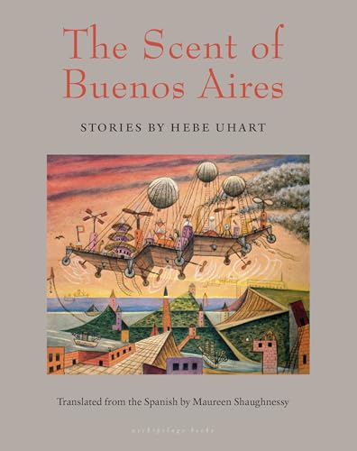 Buy The Scent of Buenos Aires: Stories by Hebe Uhart — BookShops.in