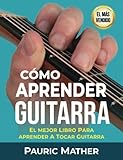 Cómo Aprender Guitarra: El Mejor Libro Para Aprender A Tocar Guitarra