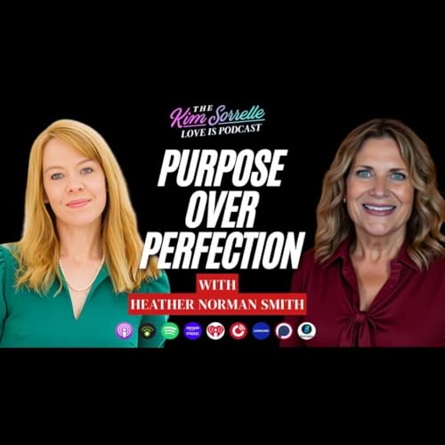 Purpose Over Perfection: Faith, Motherhood & Kindness With Heather Norman Smith