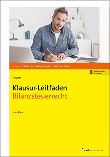 Klausur-Leitfaden Bilanzsteuerrecht (Klausurhilfen für angehende Steuerberater) Klausur-Leitfaden Bilanzsteuerrecht (Klausurhilfen für angehende Steuerberater)