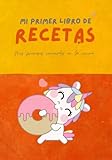  Mi primer libro de recetas - Mis primeros recuerdos en la cocina: Cuaderno de unicornios en blanco para utilizar como recetario, contiene plantillas para escribir un recetario infantil.