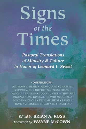 Signs of the Times: Pastoral Translations of Ministry & Culture in Honor of Leonard I. Sweet