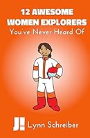 12 Awesome Women Explorers: You've Never Heard Of 1507852371 Book Cover