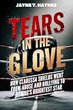 Tears in the Gloves: How Claressa Shields Went From Abuse and Bullying to Boxing's Brightest Star (Sisterhood Chronicles)