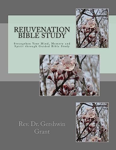 Rejuvenation Bible Study: Strengthen Your Mind, Memory and Spirit through Guided Bible Study (Rejuvenation Bible Studies)