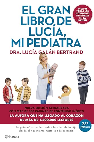 El gran libro de Lucía mi pediatra (edición 5º aniversario): La guía más completa sobre la salud de tu hijo desde el nacimiento hasta la adolescencia (No Ficción)