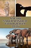 SAFARI NATURALISTICO FOTOGRAFIA 2026: Cattura momenti mozzafiato della fauna selvatica e viaggia attraverso i parchi iconici dell’Africa da Etosha al Kruger (Italian Edition) - Trey Compass 