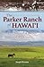 The Parker Ranch of Hawaii: A Saga of a Ranch and a Dynasty