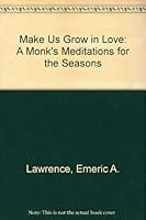 Make Us Grow in Love: A Monk's Meditations for the Seasons 0879734426 Book Cover