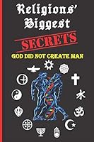 Religions Biggest Secrets: God Did Not Create Man 1791848869 Book Cover