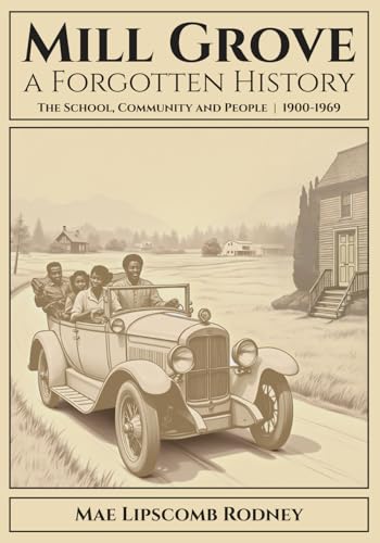 Mill Grove: a Forgotten History: The School, Community, and People, 1900-1969