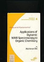 Applications of Dynamic Nmr Spectroscopy to Organic Chemistry (Methods in Stereochemical Analysis) 0895731207 Book Cover