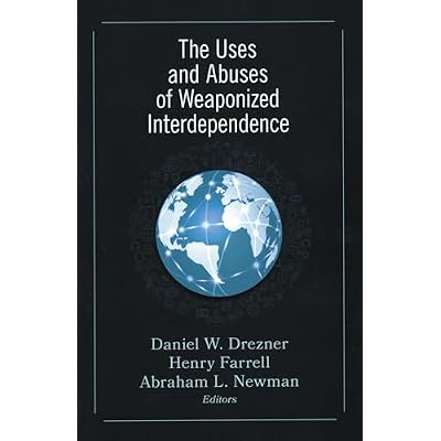 The Uses and Abuses of Weaponized Interdependence