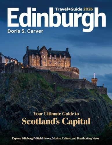 EDINBURGH 2026: Where Legends Come to Life – From Cobblestone Street to Majestic Castle, Discover the Stories, Sight, Iconic Festival, Hidden Corners, & the Vibrant Spirit of Scotland’s Timeless City.