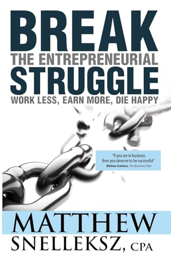 Break the Entrepreneurial Struggle: Work Less, Earn More, Die Happy