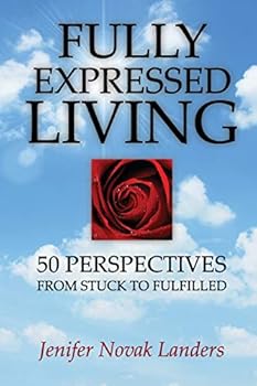 Fully Expressed Living: 50 Perspectives from Stuck to Fulfilled