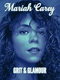 Mariah Carey Grit & Glamour
