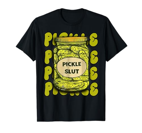 Funny Pickle Slut Who Loves Pickles Quotes Saying Pickles T-Shirt