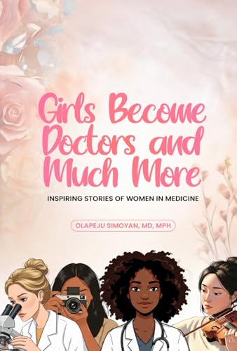 Girls Become Doctors and Much More: Inspiring Stories of Women in Medicine