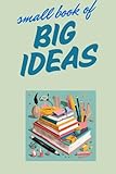 Small Book of Big Ideas: A place to jot down your big ideas