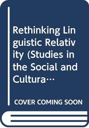 Rethinking Linguistic Relativity (Studies in the Social and Cultural Foundations of Language ; No. 17)