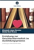 Erziehung zur Geschlechtervielfalt im Ausbildungsprozess: Erziehung zur Geschlechtervielfalt