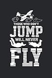  Who Don\'t Fly will never Fly: Skydiving Extrem Sport Parachuting Aeroplane Notebook 6x9 Inches 120 dotted pages for notes, drawings, formulas  Organizer writing book planner diary